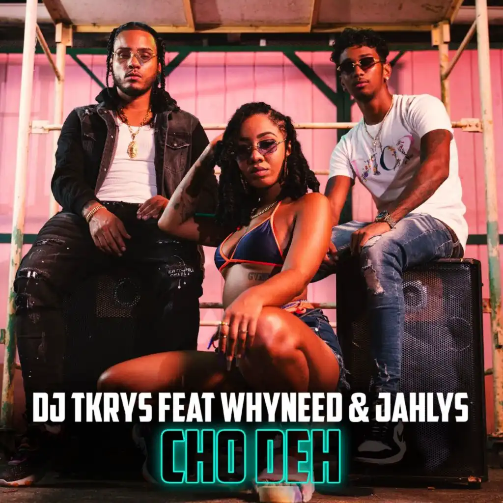 Cho deh (feat. Whyneed & Jahlys)