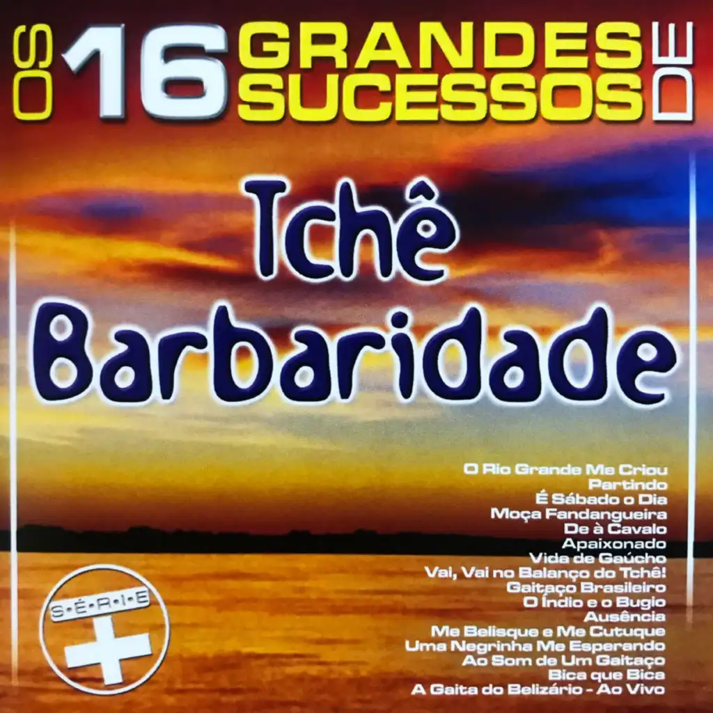 Os 16 Grandes Sucessos de Tchê Barbaridade Série +