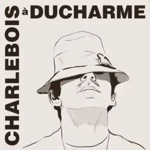 Charlebois à Ducharme