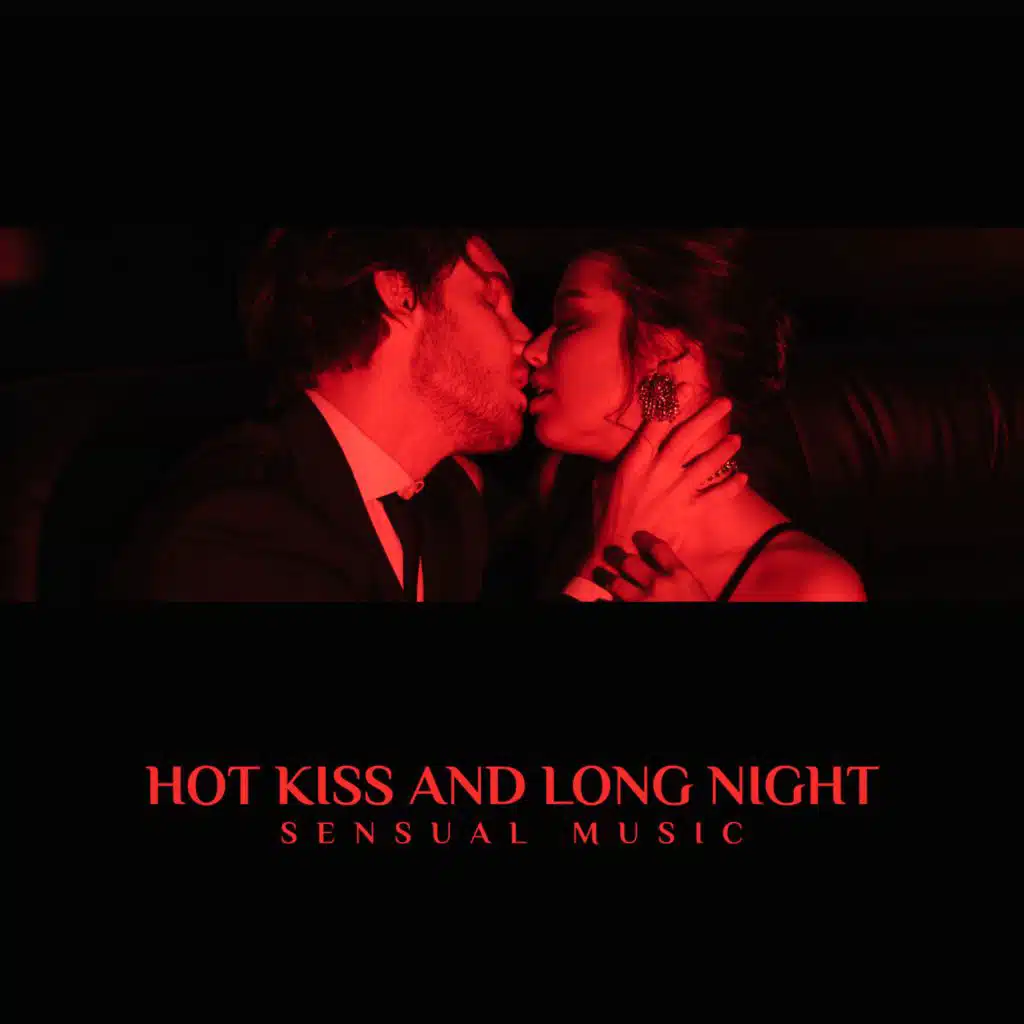 Hot Kiss and Long Night (Sensual Music for Making Love)