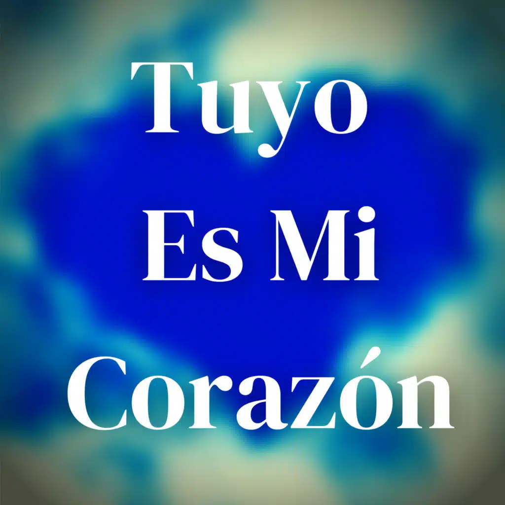 Tuyo Es Mi Corazón