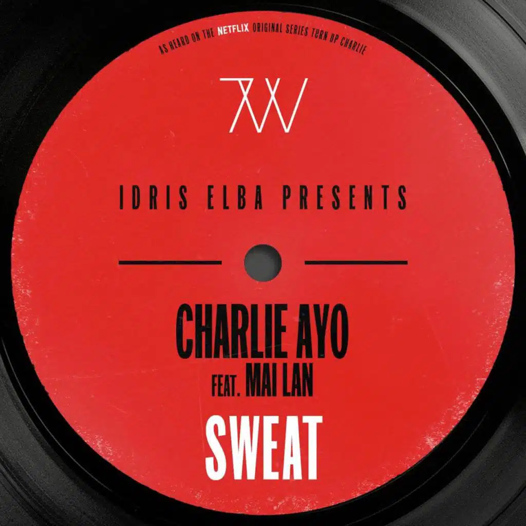Sweat (Idris Elba Presents Charlie Ayo, Music from the Netflix Original Series "Turn up Charlie") [feat. Mai Lan]