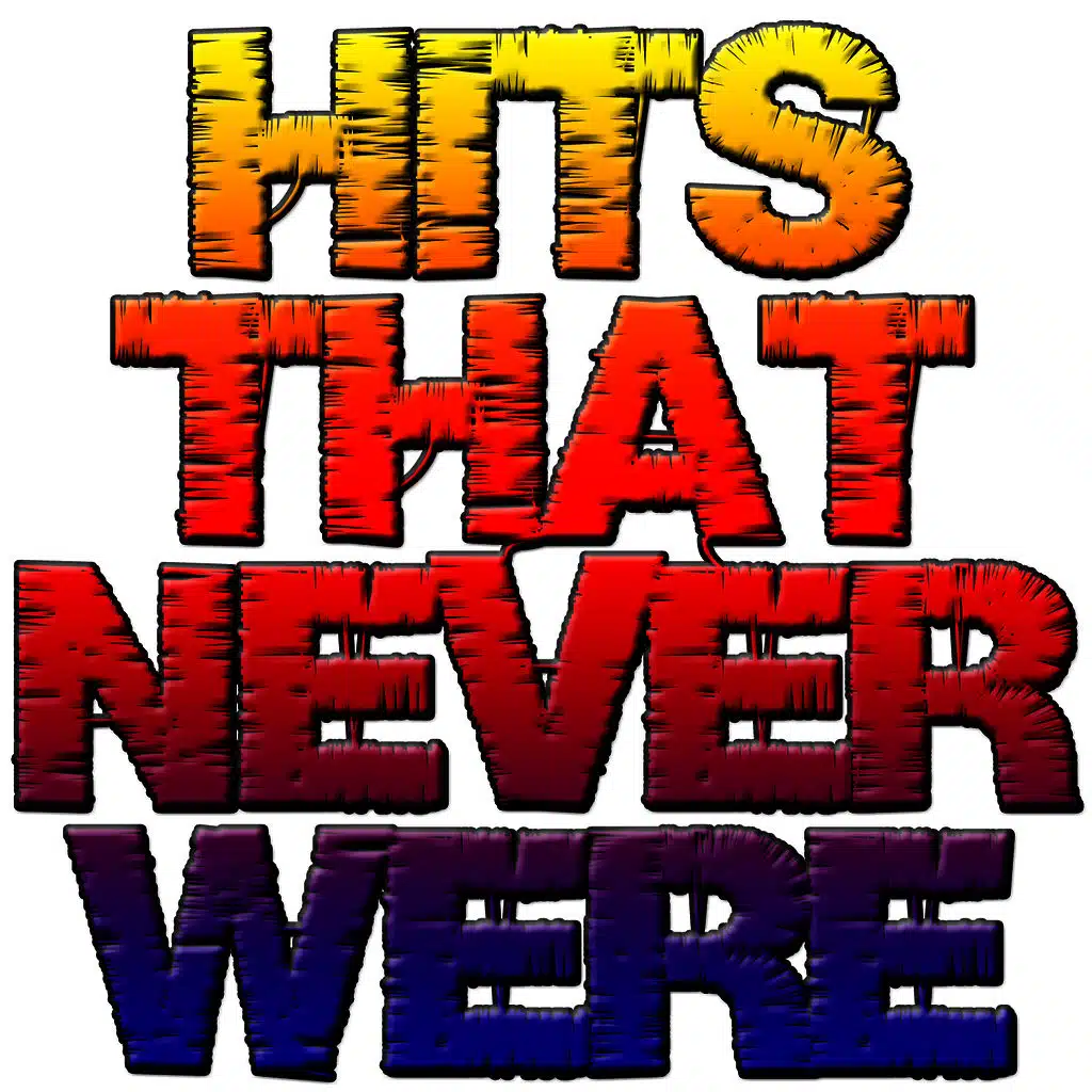 Hits That Never Were