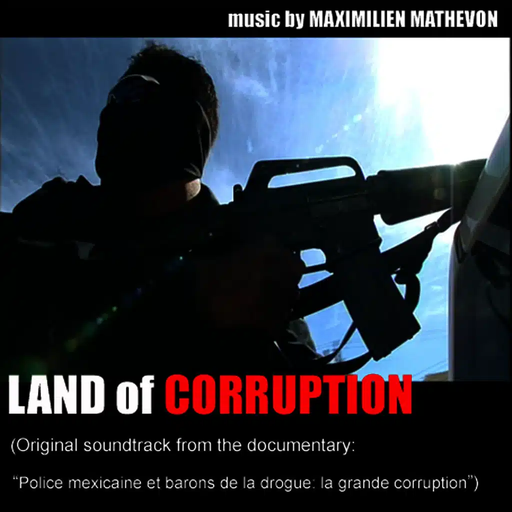 Land Of Corruption (Soundtrack Documentary Police Mexicaines Et Barons de la Drogue La Grand Corruption)