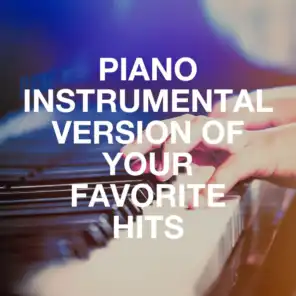 Piano Instrumental Version of Your Favorite Hits