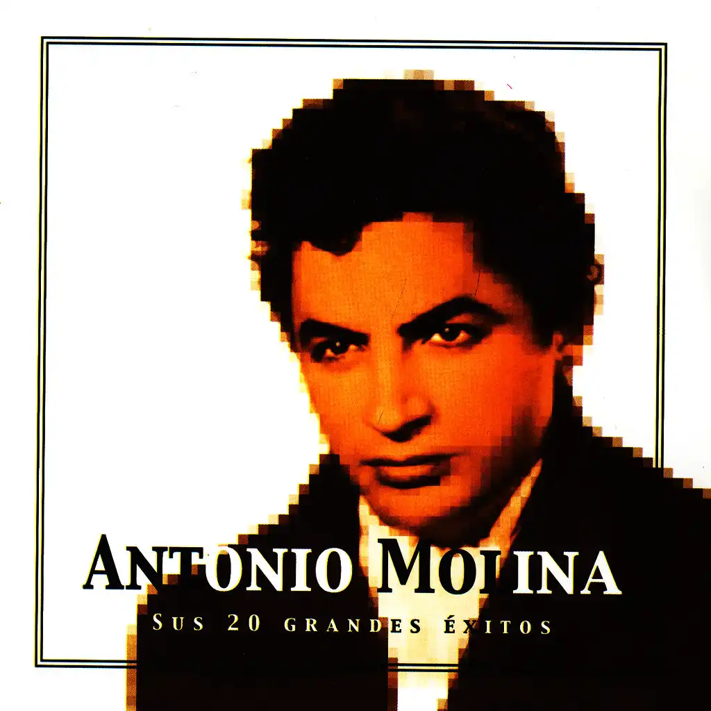 Antonio Molina Sus 20 Grandes Éxitos (The Best Of Antonio Molina)