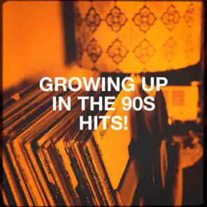 Growing Up in the 90s Hits!