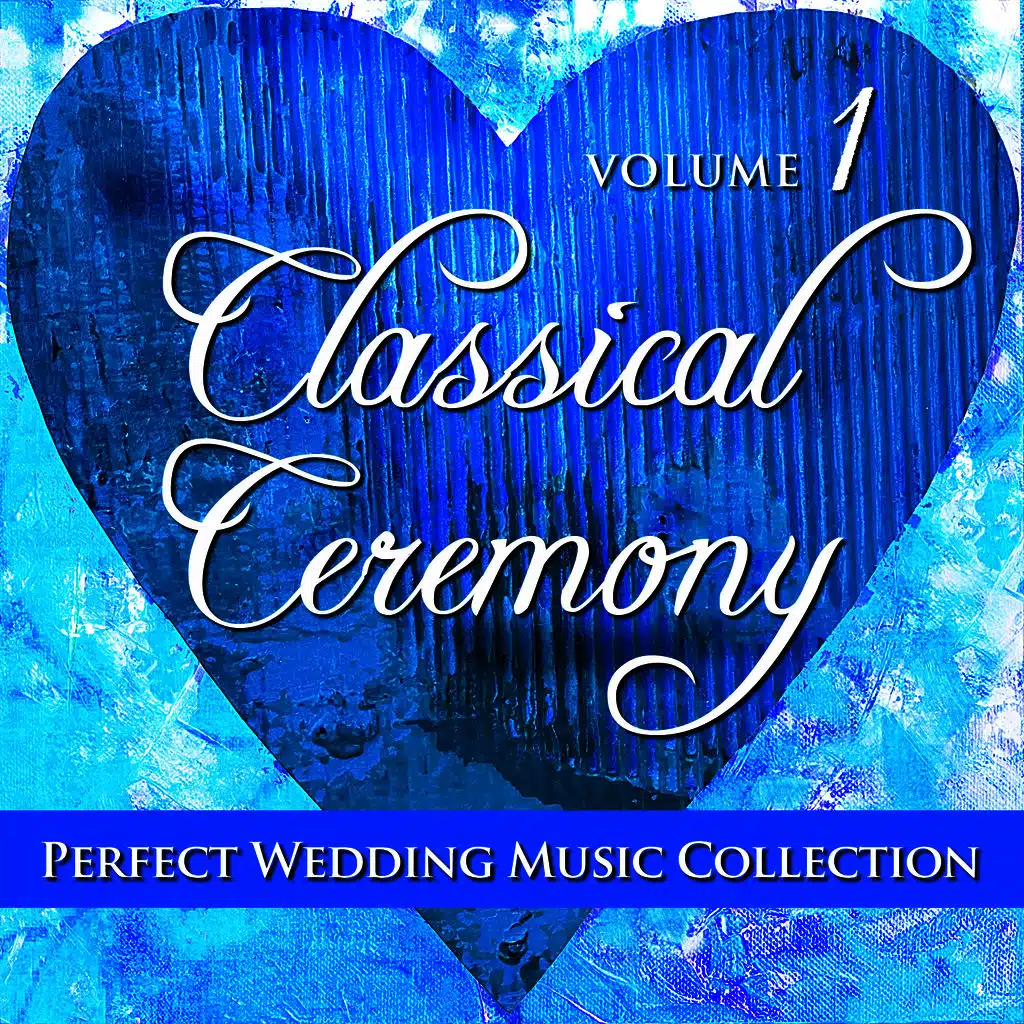 Perfect Wedding Music Collection: Classical Ceremony, Volume 1