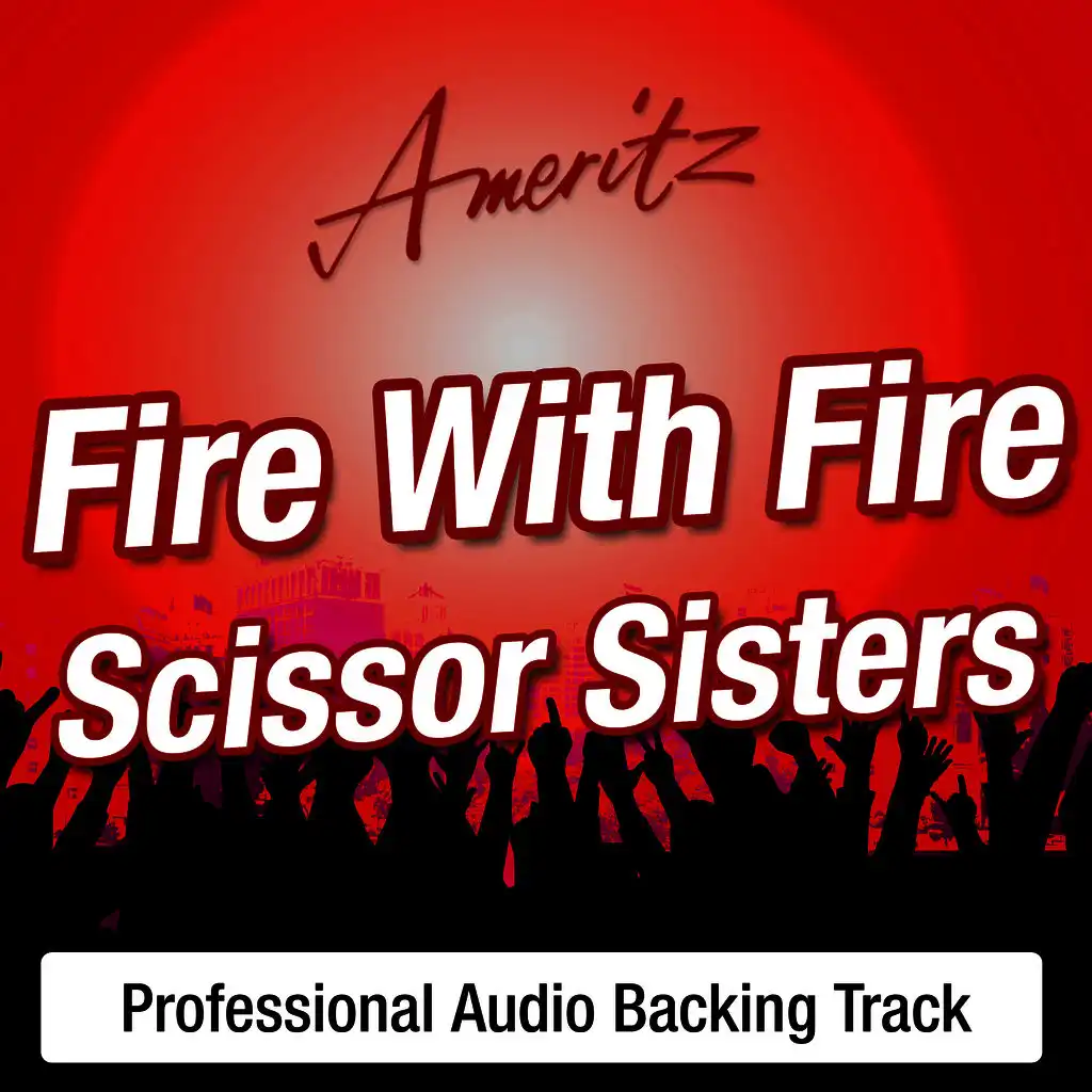 Fire With Fire (In The Style Of the Scissor Sisters) (With Backing Vocals)