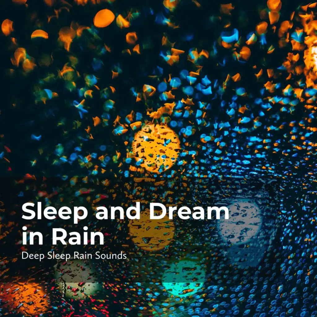 Sleep And Dream In Rain By Deep Sleep Rain Sounds Rain Meditations