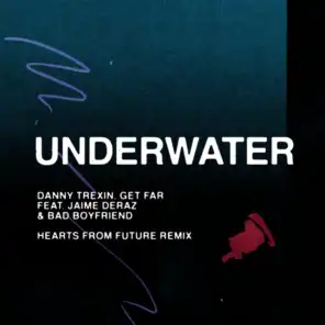 Underwater (feat. Jaime Deraz & Bad Boyfriend) [Hearts From Future Remix] [Extended] (Hearts From Future Remix; Extended)