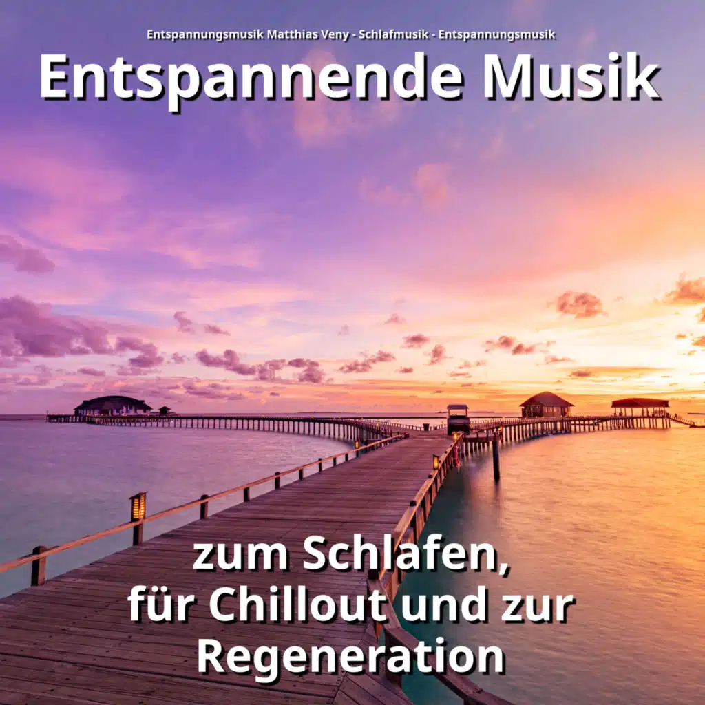 Entspannende Musik zum Schlafen, für Chillout und zur Regeneration