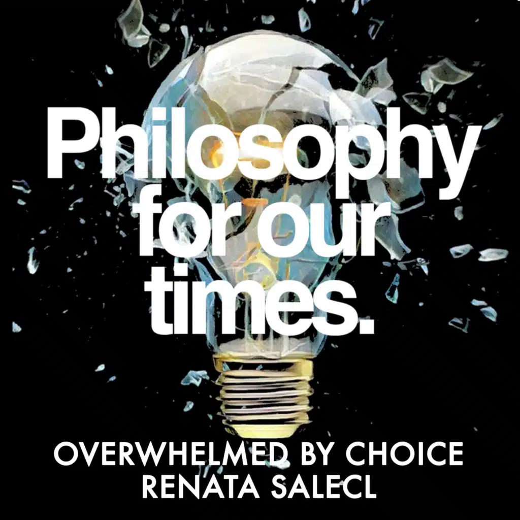 Overwhelmed By Choice | Renata Salecl