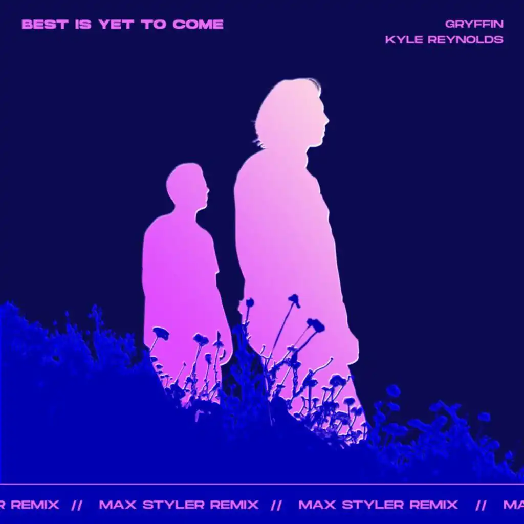 Best Is Yet To Come (Max Styler Remix) [feat. Kyle Reynolds]