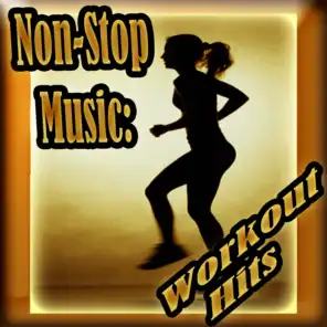 Non-Stop Music: Workout Hits  -  60 Minutes of Non-Stop Music