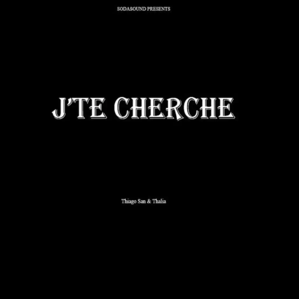 J'te cherche