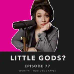 077. Little Gods? | Developing A Sense of Morality & Trust