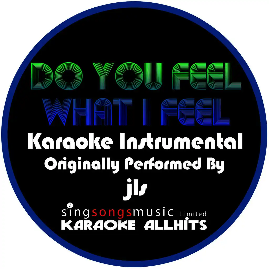 Do You Feel What I Feel (Originally Performed By JLS) [Karaoke Instrumental Version]