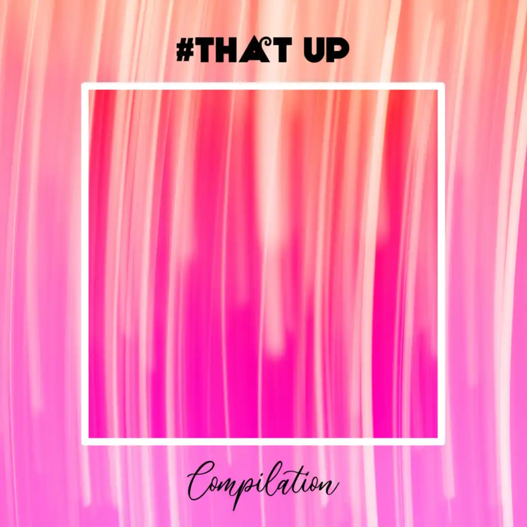 #That Up Compilation