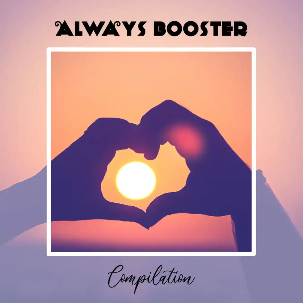 Always Booster Compilation