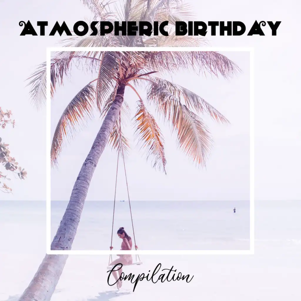 Atmospheric Birthday Compilation