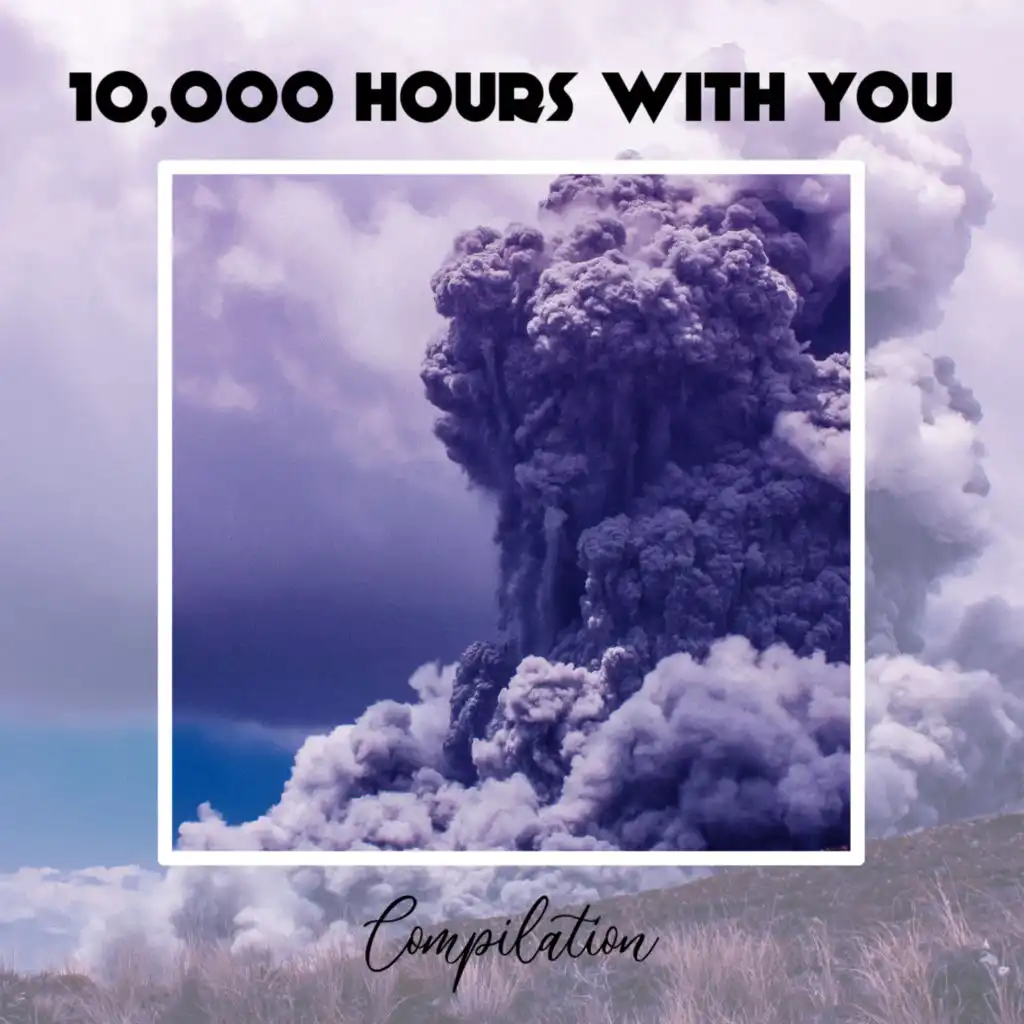 10,000 Hours With You Compilation
