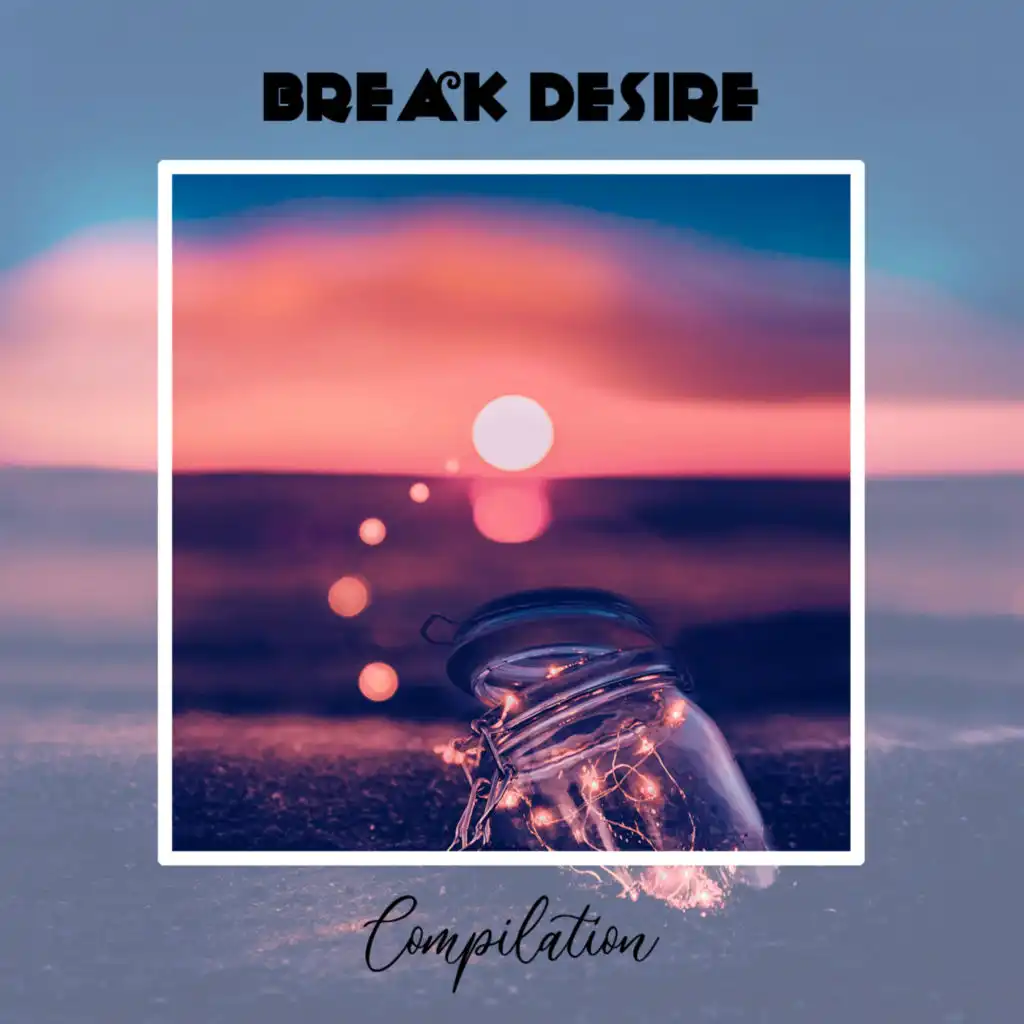 Break Desire Compilation