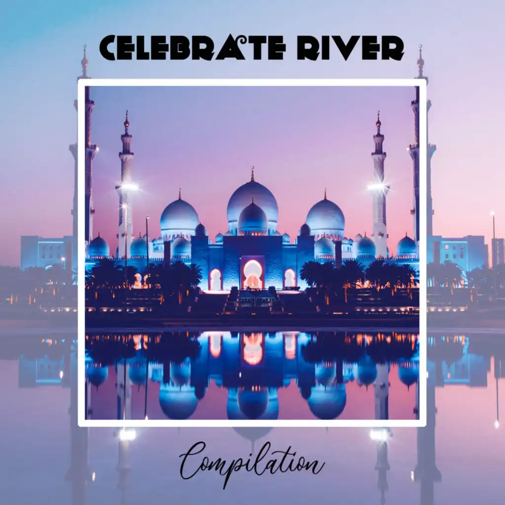 Celebrate River Compilation