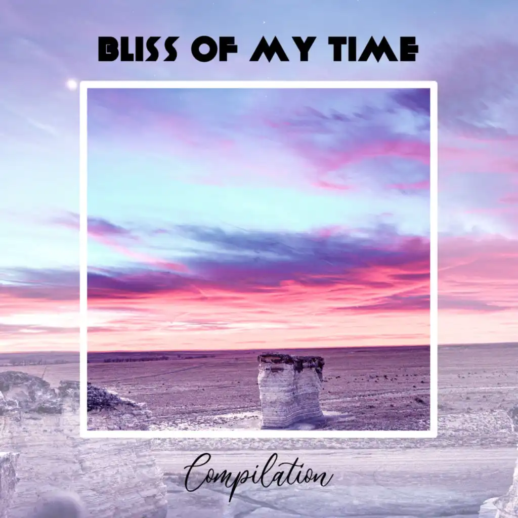 Bliss Of My Time Compilation