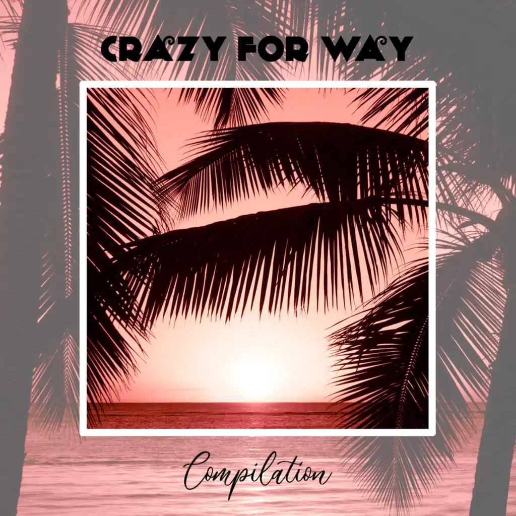Crazy For Way Compilation