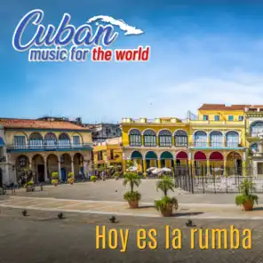 Cuban Music for the World: Hoy Es La Rumba