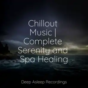 Chillout Music | Complete Serenity and Spa Healing