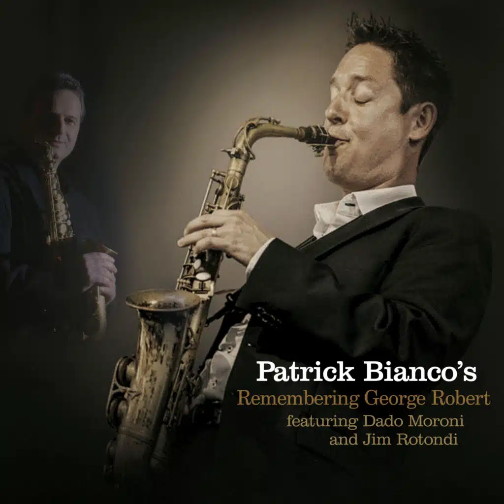 Patrick Bianco's Remembering George Robert (feat. Dado Moroni & Jim Rotondi)