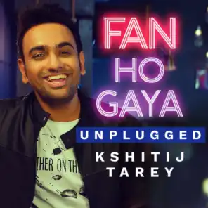 Fan Ho Gaya (Unplugged)