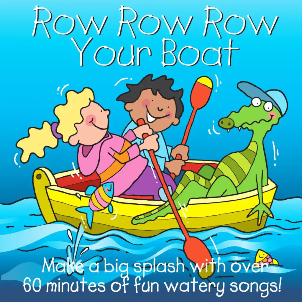 Row Row Row Your Boat (Make a Big Splash With Over 60 Minutes of Fun Watery Songs)