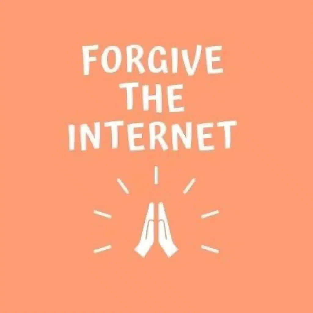 Forgive the internet (nostalgic)
