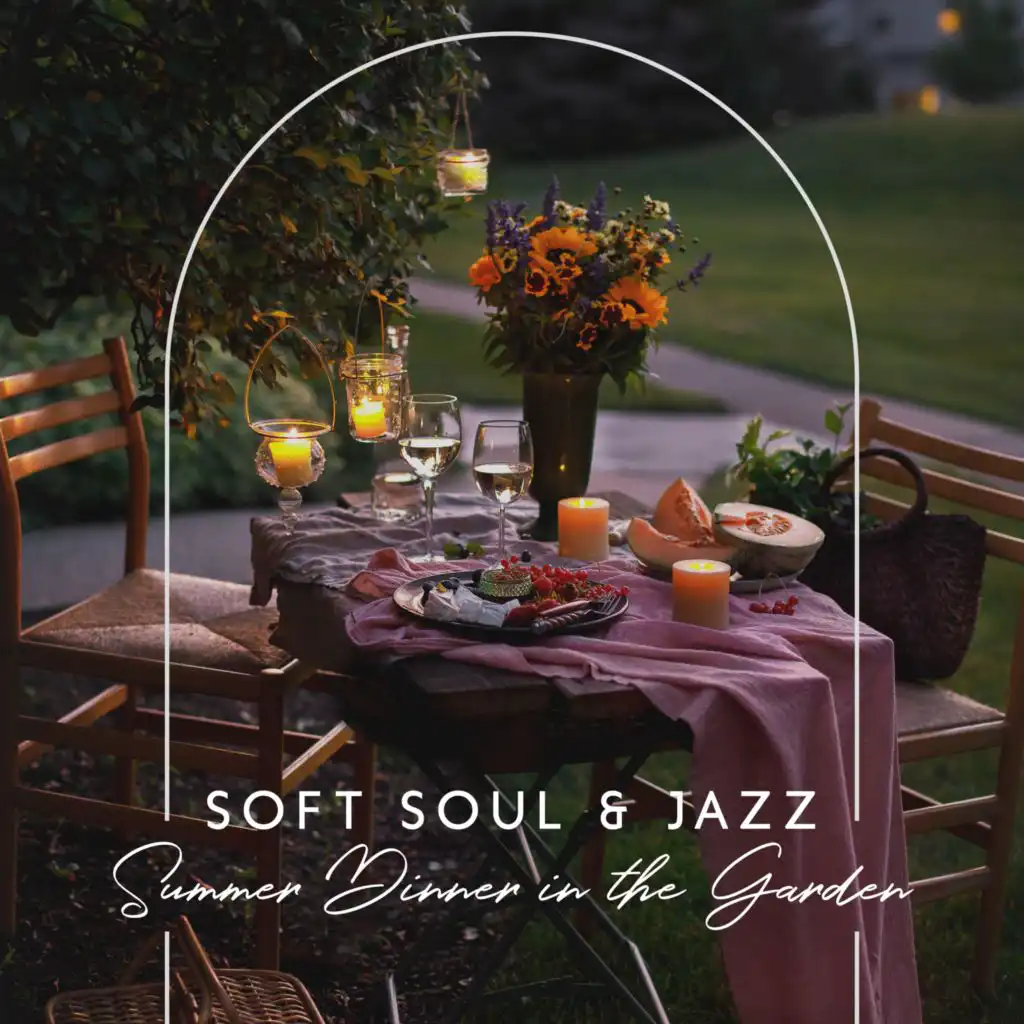 Soft Soul & Jazz - Summer Dinner in the Garden (Romantic Date Night, Background Jazz & Smooth Relaxing Moments)