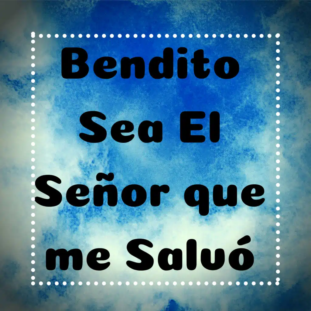 Bendito Sea el Señor Que Me Salvó