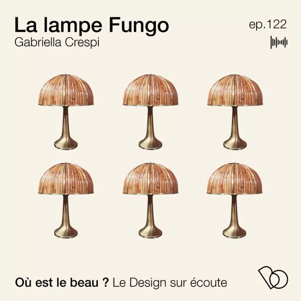 #122 - L’histoire de lampe Fungo de Gabriella Crespi