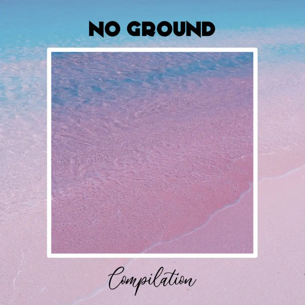 No Ground Compilation