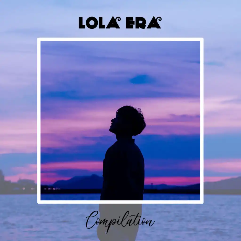 Lola Era Compilation