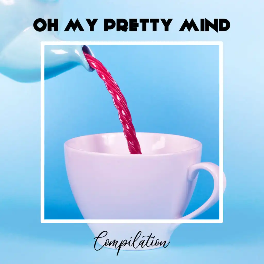 Oh My Pretty Mind Compilation