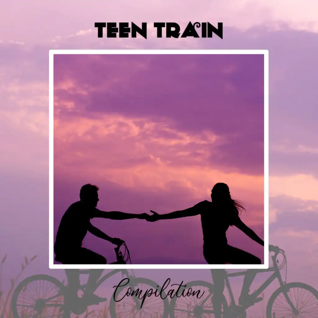 Teen Train Compilation