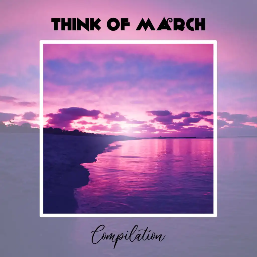 Think Of March Compilation