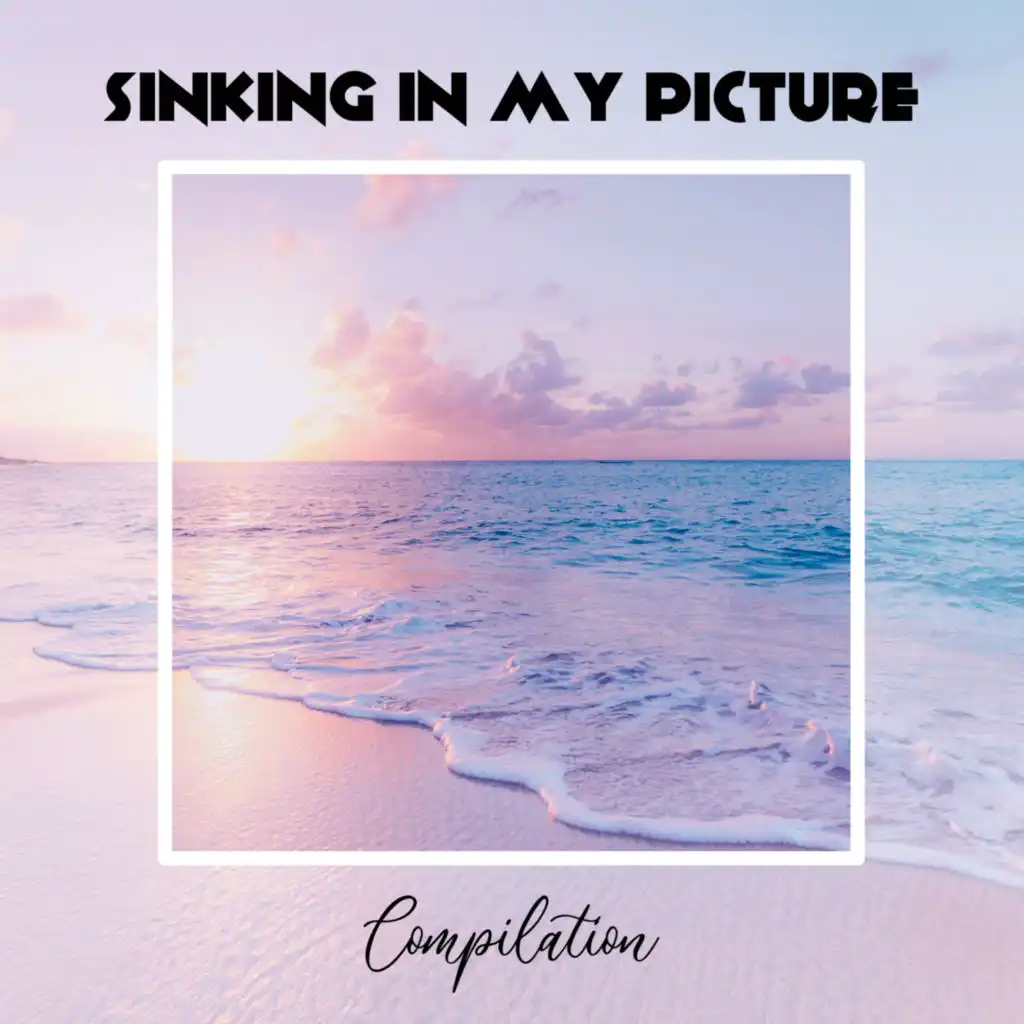 Sinking In My Picture Compilation