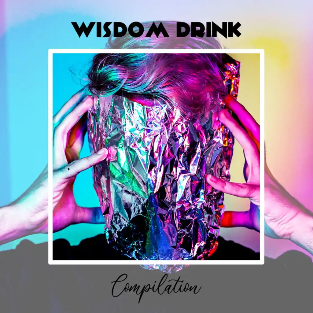 Wisdom Drink Compilation