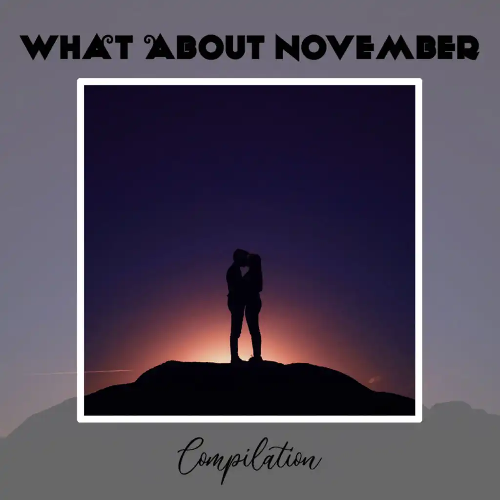 What About November Compilation