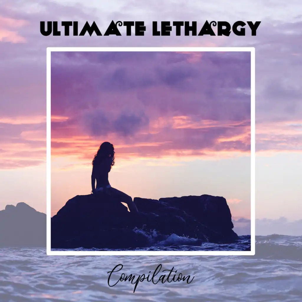 Ultimate Lethargy Compilation