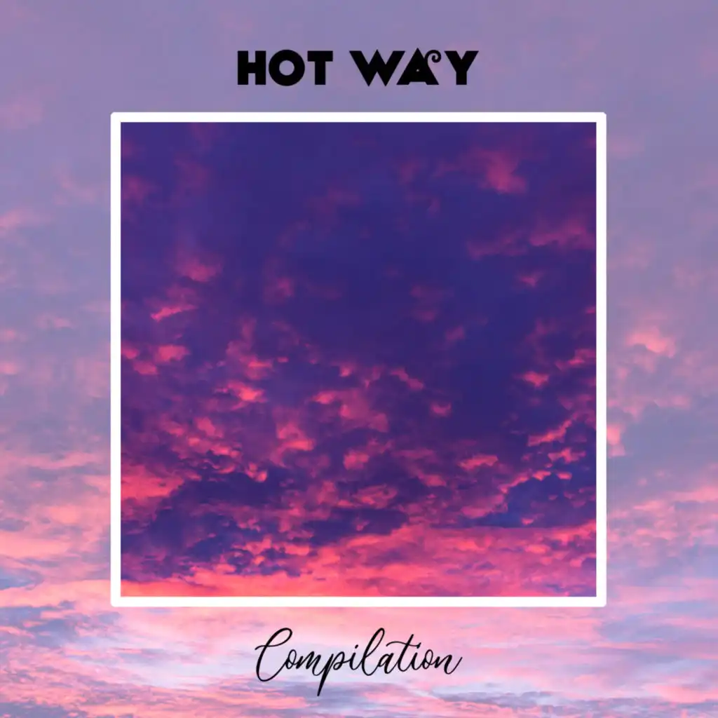 Hot Way Compilation