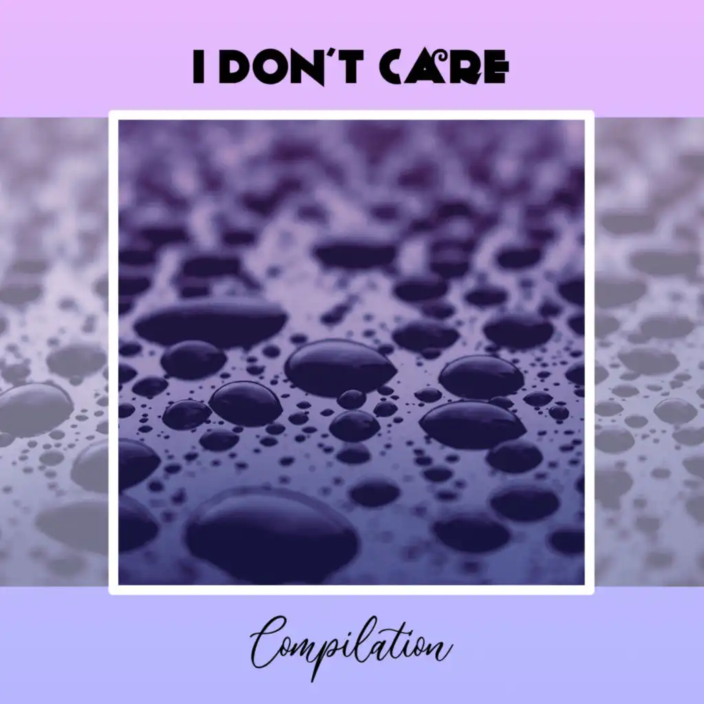 I Don't Care Compilation
